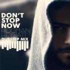 پخش و دانلود آهنگ Don't Stop Now (Dubstep Mix) از هومن هیبتی